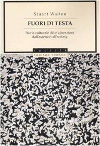 Fuori di testa. Storia culturale delle alterazioni dall'assenzio all'ecstasy