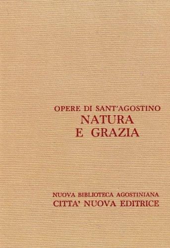 Opera omnia. Natura e grazia. Il castigo e il perdono dei peccati ed il battesimo dei bambini, Lo spirito e la lettera, La natura e la grazia... (Vol. 17/1)