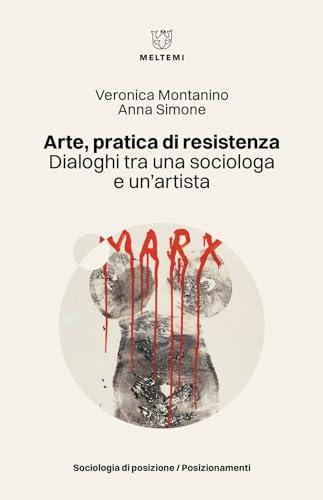 Arte, pratica di resistenza. Dialoghi tra una sociologa e un’artista