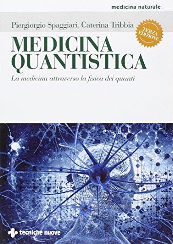 Medicina quantistica. La medicina attraverso la fisica dei quanti. Ediz. illustrata