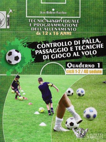 Tecnica individuale e programmazione dell'allenamento da 12 a 16 anni. Controllo di palla, passaggio e tecniche di gioco al volo. Cicli 1-2/40 sedute (Vol. 1)