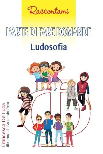 L'arte di fare domande. Ludosofia