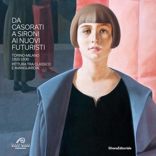Da Casorati a Sironi ai nuovi Futuristi. Torino-Milano 1920-1930