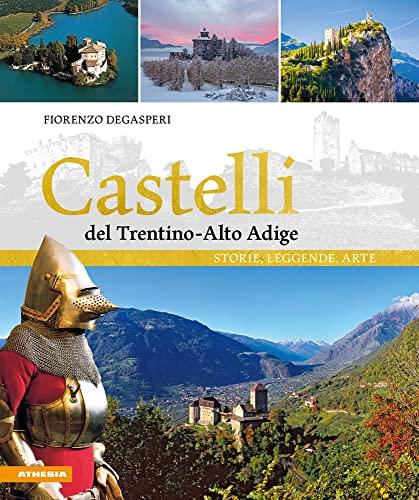 Castelli del Trentino-Alto Adige: Storie, Leggende, Arte