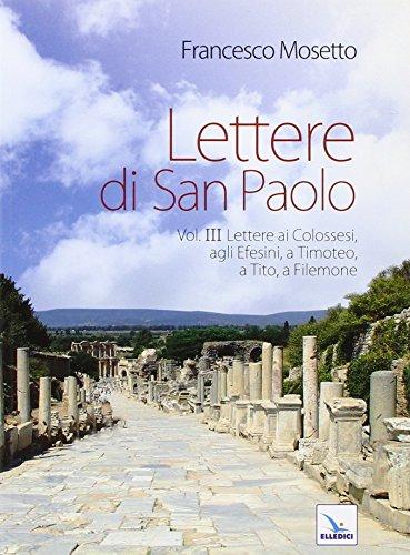 Lettere di San Paolo. Lettere ai Colossesi, agli Efesini, a Timoteo, a Tito, a Filemone (Vol. 3)