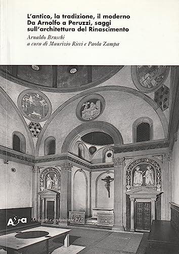 L'antico, la tradizione, il moderno. Da Arnolfo a Peruzzi, saggi sull'architettura del Rinascimento