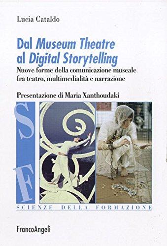 Dal museum theatre al digital storytelling: nuove forme della comunicazione museale fra teatro, multimedialità e narrazione