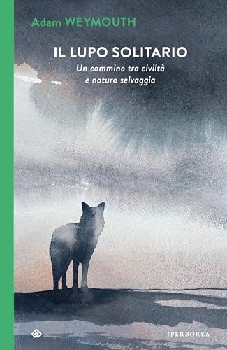 Il lupo solitario: Un cammino tra civiltà e natura selvaggia (I Corvi Vol. 13)