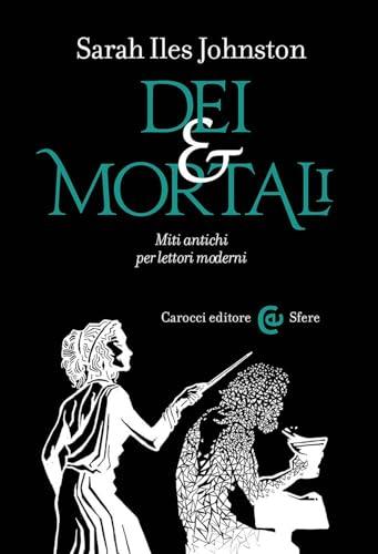Dei e mortali. Miti antichi per lettori moderni