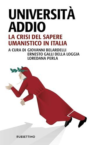 Università addio. La crisi del sapere umanistico in Italia