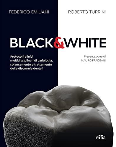 Black & White: Protocolli clinici multidisciplinari di cariologia, sbiancamento e trattamento delle discromie dentali