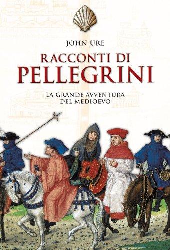 Racconti di pellegrini. La grande avventura del Medioevo