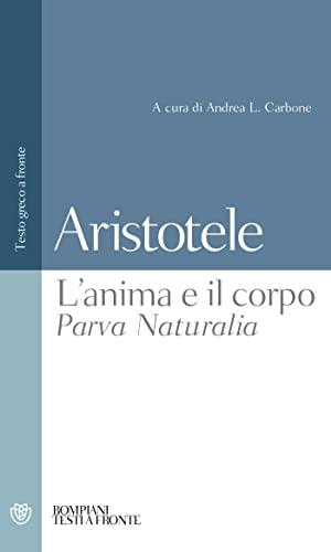 L'anima e il corpo - Parva Naturalia. Testo greco a fronte