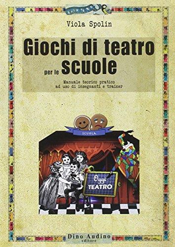 Giochi di teatro per le scuole: Manuale teorico pratico per insegnanti e trainer