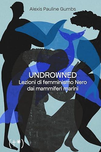 Undrowned. Lezioni di femminismo nero dai mammiferi marini