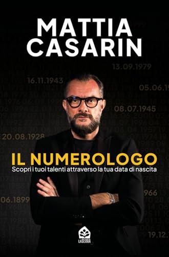 Il numerologo. Scopri i tuoi talenti attraverso la tua data di nascita