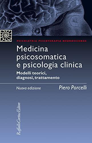 Medicina psicosomatica e psicologia clinica. Modelli teorici, diagnosi, trattamento. Nuova ediz. (Psichiatria psicoterapia neuroscienze)