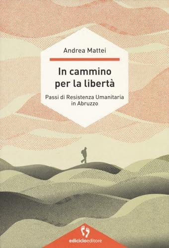 In cammino per la libertà. Passi di resistenza umanitaria in Abruzzo