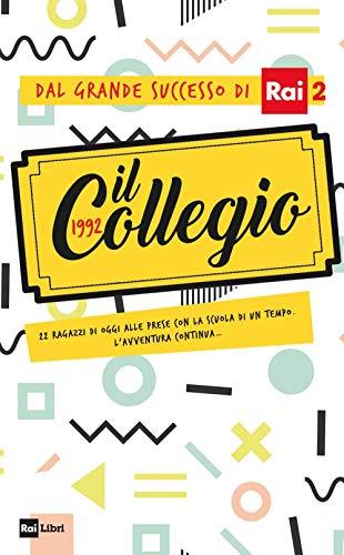 Il Collegio 1992: 22 ragazzi di oggi alle prese con la scuola di un tempo. L'avventura continua... (Italian Edition)