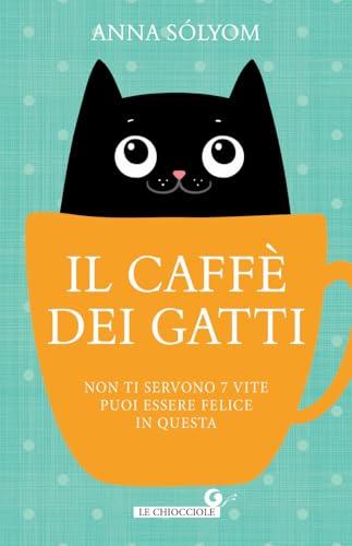 Il caffè dei gatti: Non ti servono 7 vite, puoi essere felice in questa!