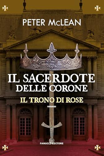 Il Sacerdote delle Corone. Il Trono di Rose (Vol. 4)