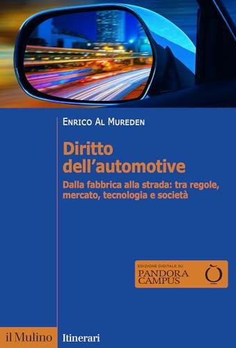 Diritto dell'automotive. Dalla fabbrica alla strada: tra regole, mercato, tecnologia e società