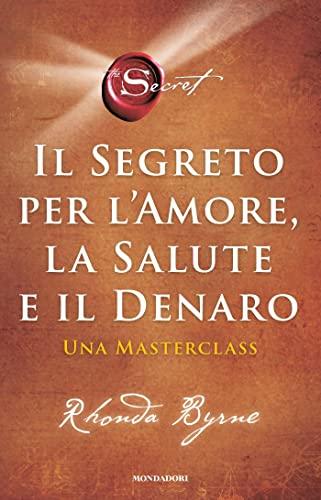 Il segreto per l'amore, la salute e il denaro: Una masterclass