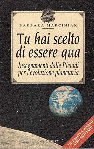 Tu hai scelto di essere qua. Insegnamenti dalle Pleiadi per l'evoluzione planetaria