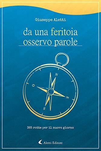 Da una feritoia osservo parole. 365 rotte per il nuovo giorno