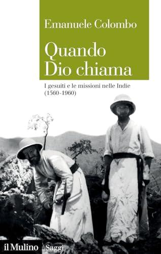 Quando Dio chiama. I gesuiti e le missioni nelle Indie (1560-1960)