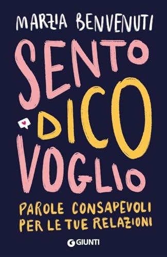 Sento dico voglio. Parole consapevoli per le tue relazioni