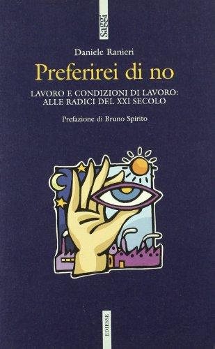 Preferirei di no. Lavoro e condizioni di lavoro: alle radici del XXI secolo