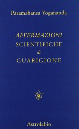 Affermazioni Scientifiche di Guarigione - Paramahansa Yogananda