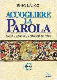 Accogliere la parola. Omelie, monizioni, preghiere dei fedeli. Anno C