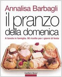 Il pranzo della domenica. A tavola in famiglia. 90 ricette per i giorni di festa. Ediz. illustrata