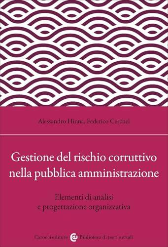 Gestione del rischio corruttivo nella pubblica amministrazione. Elementi di analisi e progettazione organizzativa