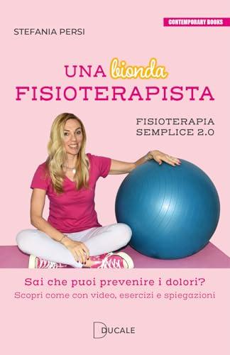 Una bionda fisioterapista. Sai che puoi prevenire i dolori? Scopri come con video esercizi e spiegazioni. Fisioterapia semplice 2.0