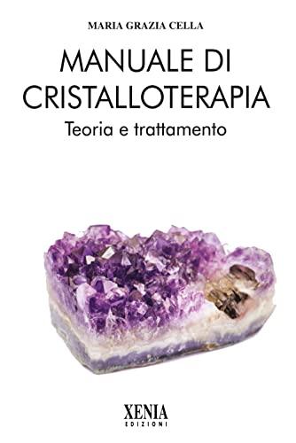 Manuale di Cristalloterapia: Teoria e Trattamento