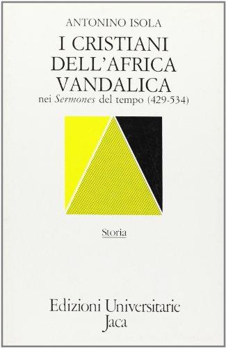 I cristiani dell'Africa vandalica nei sermones del tempo (429-534)