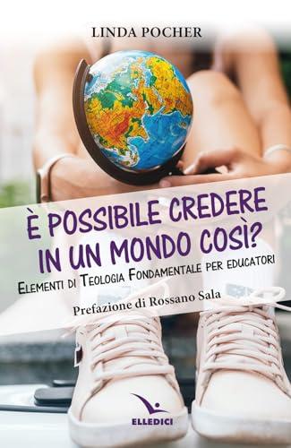 È possibile credere in un mondo così? Elementi di teologia fondamentale per educatori