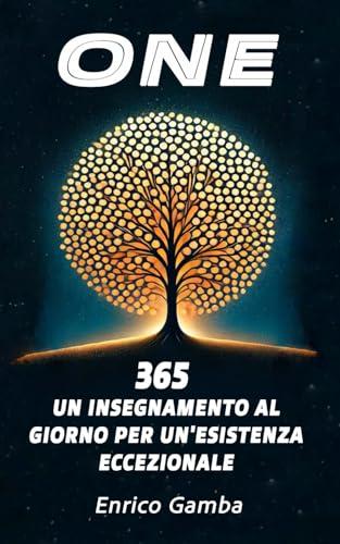 ONE: 365 - Un insegnamento al giorno per un'esistenza eccezionale