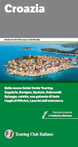 Croazia: Nella nuova Guida Verde Croazia: Zagabria, Rovigno, Spalato, Dubrovnik Spiagge, calette, una galassia di isole I laghi di Plitvice, i parchi dell’entroterra (Guide Verdi d'Europa)