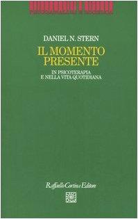 Il momento presente. In psicoterapia e nella vita quotidiana