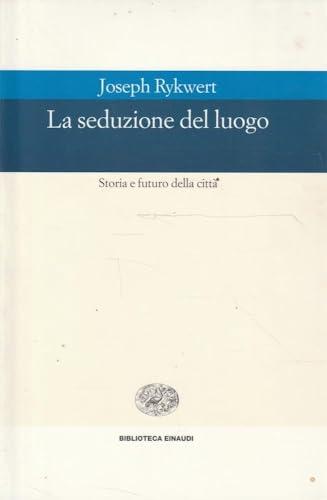 La seduzione del luogo. Storia e futuro della città