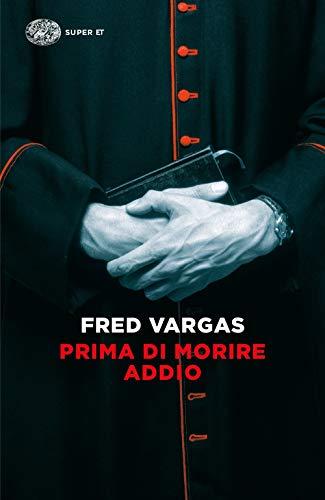 Prima di morire addio - Fred Vargas
