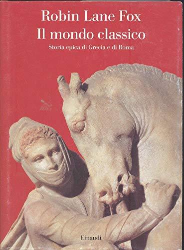 Il mondo classico. Storia epica di Grecia e di Roma
