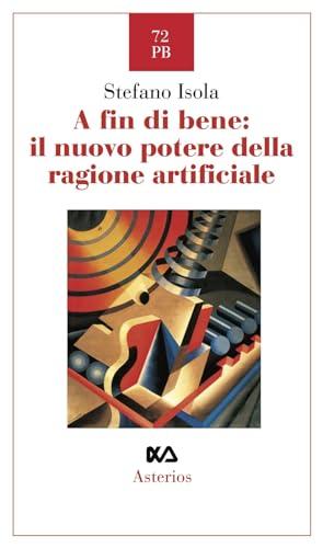 A fin di bene: il nuovo potere della ragione artificiale