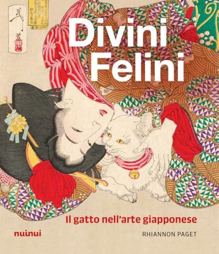Divini felini. Il gatto nell'arte giapponese. Ediz. illustrata