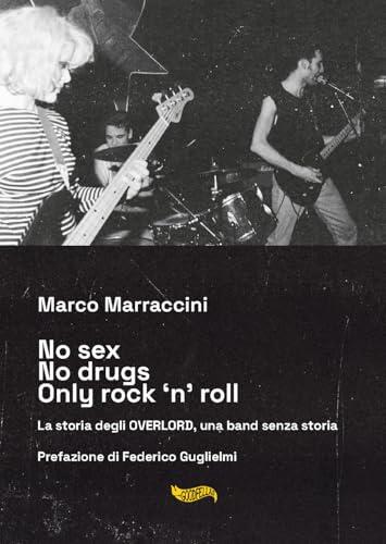 No Sex No Drugs Only Rock ‘n’ Roll. La storia degli Overlord, una band senza storia. Con CD-Audio