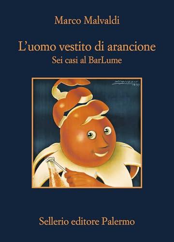 L'uomo vestito di arancione: Sei casi al BarLume (I delitti del BarLume)